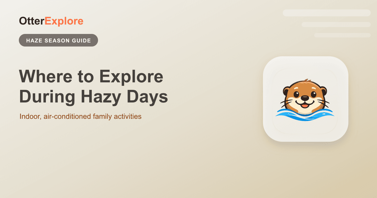 Where to Explore During Hazy Days in Singapore — indoor, weatherproof family activities — OtterExplore